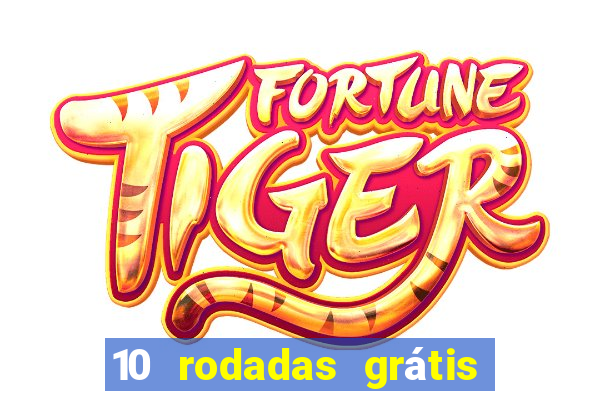 10 rodadas grátis sem depósito